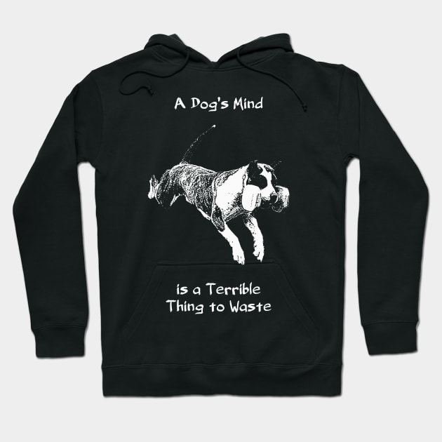 A Dog's Mind is a Terrible Thing to Waste Hoodie by childofthecorn